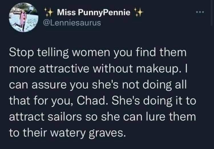 This meme is a screenshot of a Twitter post. The post reads: "Stop telling women you find them attractive without makeup. I can tell when you're doing it to get in their pants. It's creepy and it's not sexy." The text is written in a straightforward and slightly sarcastic tone, with a hint of annoyance.